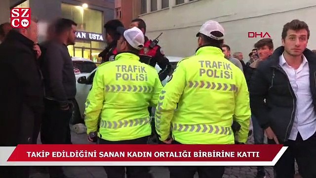 Takip edildiğini sanan kadın ortalığı birbirine kattı!