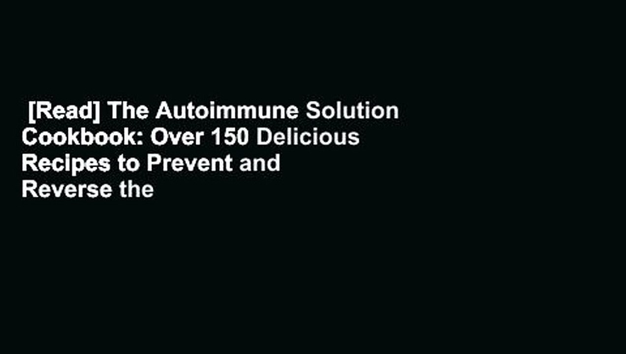[Read] The Autoimmune Solution Cookbook: Over 150 Delicious Recipes to Prevent and Reverse the