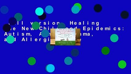Full version  Healing the New Childhood Epidemics: Autism, Adhd, Asthma, and Allergies: The