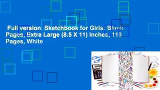 Full version  Sketchbook for Girls: Blank Pages, Extra Large (8.5 X 11) Inches, 110 Pages, White