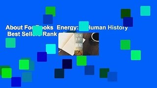 About For Books  Energy: A Human History  Best Sellers Rank : #4