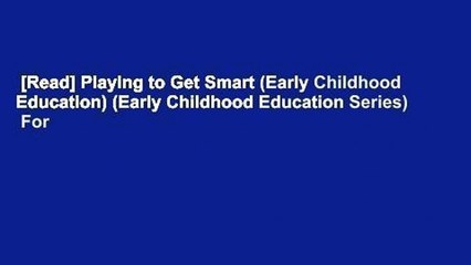 [Read] Playing to Get Smart (Early Childhood Education) (Early Childhood Education Series)  For