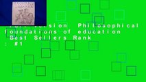 Full version  Philosophical foundations of education  Best Sellers Rank : #1