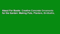 About For Books  Creative Concrete Ornaments for the Garden: Making Pots, Planters, Birdbaths,