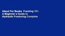 About For Books  Fracking 101: A Beginner s Guide to Hydraulic Fracturing Complete