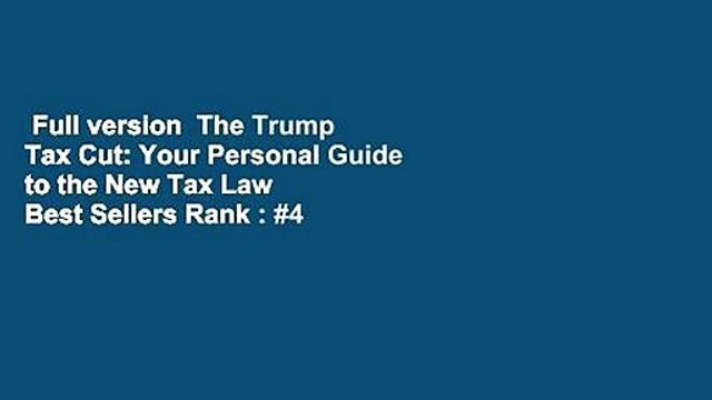 Full version The Trump Tax Cut: Your Personal Guide to the New Tax Law Best Sellers Rank : #4
