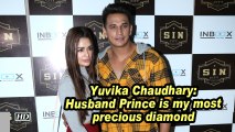 Yuvika Chaudhary: Husband Prince is my most precious diamond