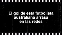 El gol de esta futbolista australiana arrasa en las redes