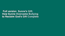 Full version  Sunne's Gift: How Sunne Overcame Bullying to Reclaim God's Gift Complete