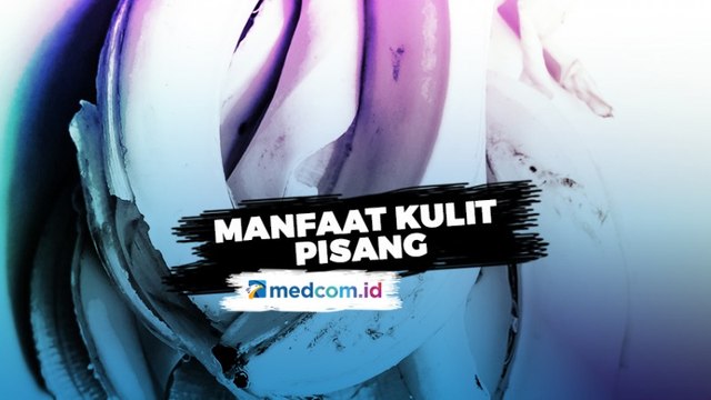 Jangan Dibuang, Kulit Pisang Ternyata Baik Untuk Kesehatan