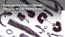 These Are the 5 Sex Toy Trends Everyone Will Be Trying in 2020