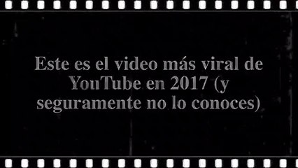 Este es el video más viral de YouTube en 2017 y seguramente no lo conoces