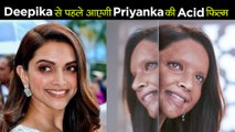 Priyanka's Acid Attack Film To Release Before Deepika Padukone’s Chhapaak