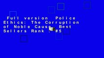 Full version  Police Ethics: The Corruption of Noble Cause  Best Sellers Rank : #5