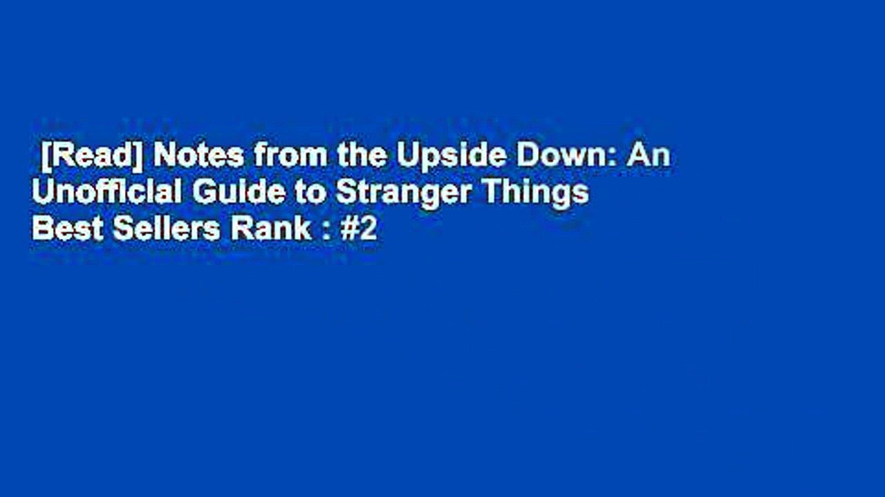 [Read] Notes from the Upside Down: An Unofficial Guide to Stranger Things  Best Sellers Rank : #2