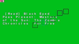 [Read] Black Eyed Peas Present: Masters of the Sun: The Zombie Chronicles  For Free