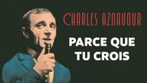 Charles Aznavour - Parce que tu crois