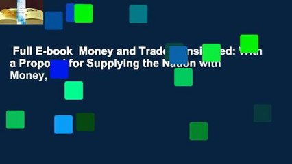 Full E-book  Money and Trade Considered: With a Proposal for Supplying the Nation with Money,