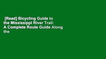 [Read] Bicycling Guide to the Mississippi River Trail: A Complete Route Guide Along the