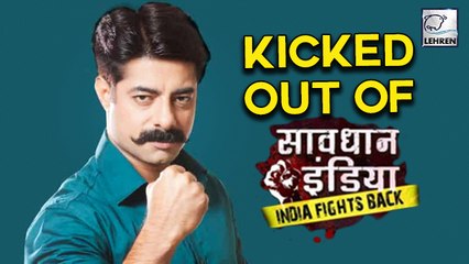Sushant Singh KICKED OUT Of Savdhaan India