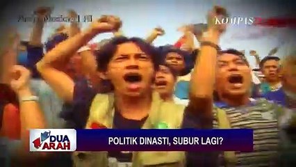 Politik Dinasti, Subur Lagi? - DUA ARAH (Bag1)