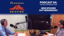 The Election Reflection | Edinburgh Briefing Podcast Episode 04 Teaser | Out now