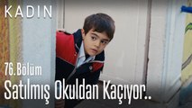 Satılmış okuldan kaçıyor.. - Kadın 76. Bölüm