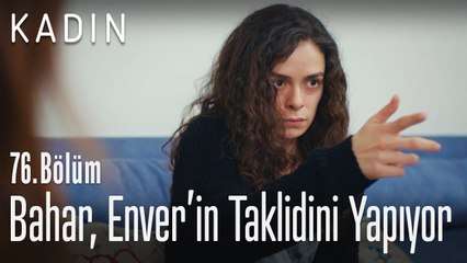 Bahar, Enver'in taklidini yapıyor - Kadın 76. Bölüm