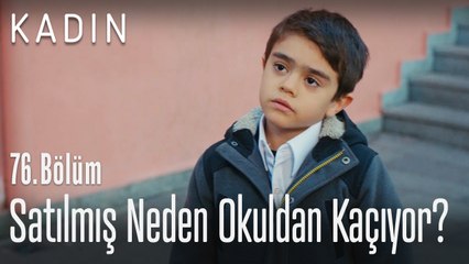 Satılmış neden okuldan kaçıyor? - Kadın 76. Bölüm