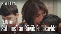 Satılmıştan büyük fedakarlık - Kadın 76. Bölüm