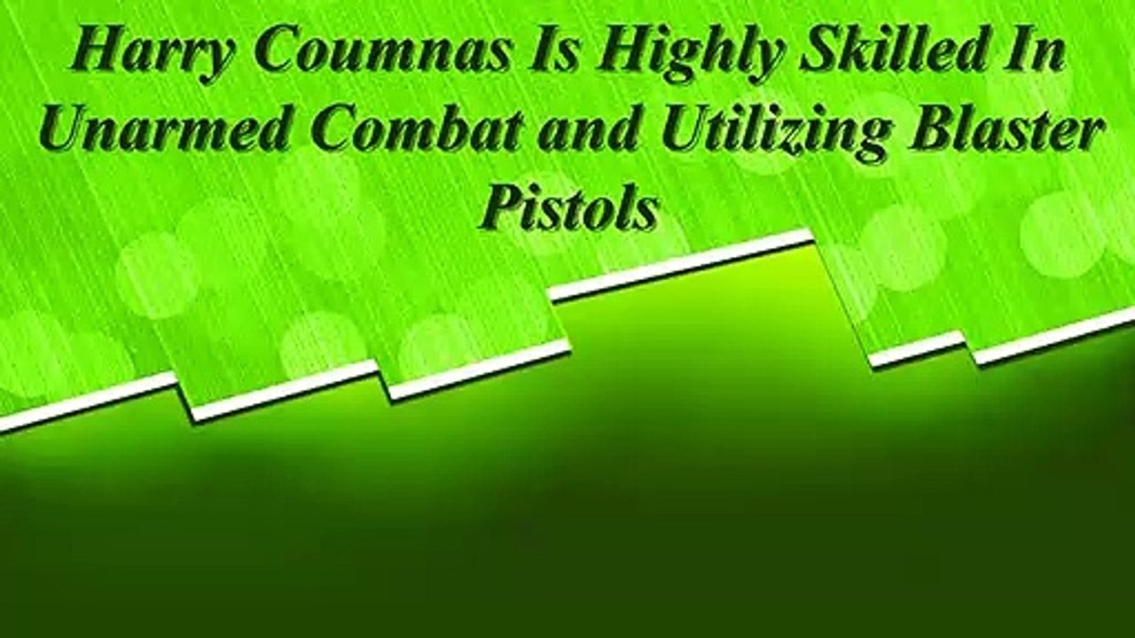Harry Coumnas Is Highly Skilled In Unarmed Combat and Utilizing Blaster Pistols