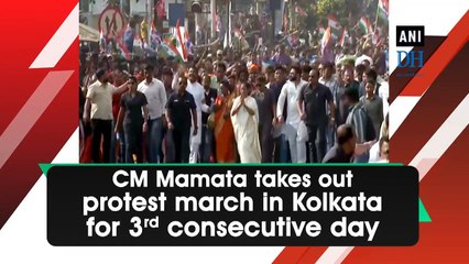 CM Mamata takes out protest march in Kolkata for 3rd consecutive day