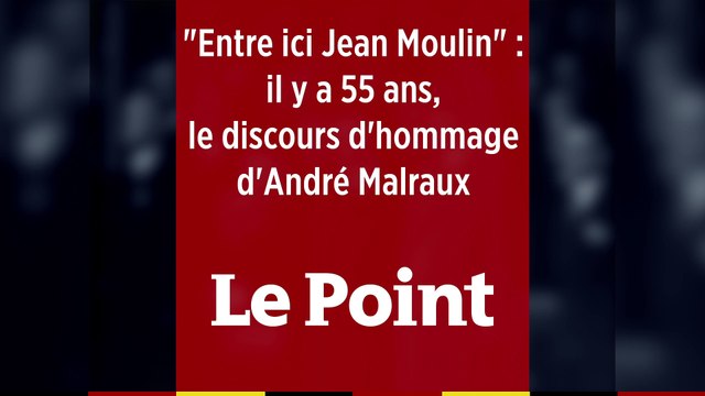 Entre ici, Jean Moulin : il y a 55 ans, l'hommage d'André Malraux
