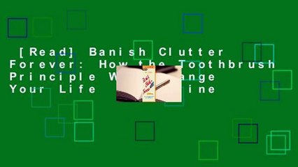 [Read] Banish Clutter Forever: How the Toothbrush Principle Will Change Your Life  For Online