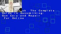 Full E-book  The Complete Guide to Gunsmithing: Gun Care and Repair  For Online