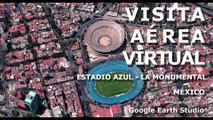 VISITA AEREA VIRTUAL - ESTADIO AZUL Y LA MONUMENTAL DE MEXICO - GOOGLE EARTH STUDIO
