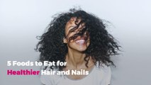 5 Foods to Eat for Healthier Hair and Nails
