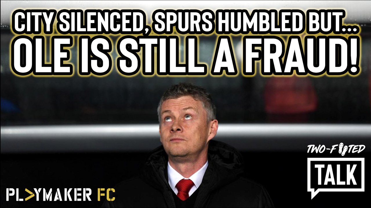 Two-Footed Talk | Man Utd's recent good results still don't make Solskjaer the right man for the job