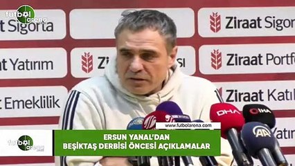 Ersun Yanal'dan Beşiktaş derbisi öncesi açıklamalar