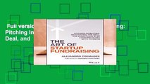Full version  The Art of Startup Fundraising: Pitching Investors, Negotiating the Deal, and