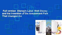Full version  Disney's Land: Walt Disney and the Invention of the Amusement Park That Changed the