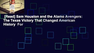 [Read] Sam Houston and the Alamo Avengers: The Texas Victory That Changed American History  For