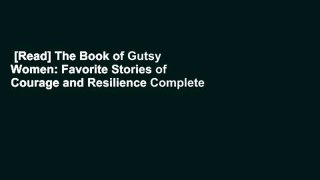 [Read] The Book of Gutsy Women: Favorite Stories of Courage and Resilience Complete