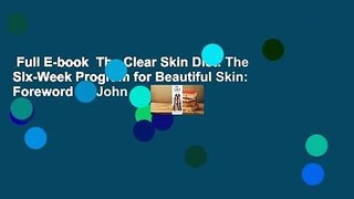 Full E-book  The Clear Skin Diet: The Six-Week Program for Beautiful Skin: Foreword by John