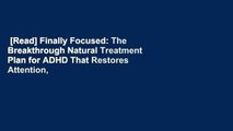 [Read] Finally Focused: The Breakthrough Natural Treatment Plan for ADHD That Restores Attention,