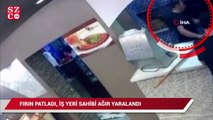 Kebapçıda fırın patladı, iş yeri sahibi ağır yaralandı: O anlar kamerada