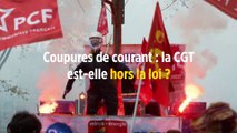 Coupures de courant : la CGT est-elle hors la loi ?