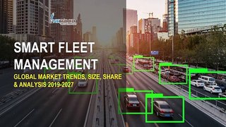 Smart Fleet Management Market Share, Growth, Trends & Forecast Report 2019-2027