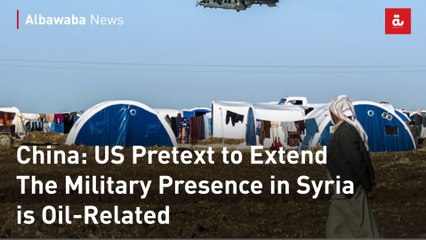 China: US Pretext to Extend The Military Presence in Syria is Oil-Related