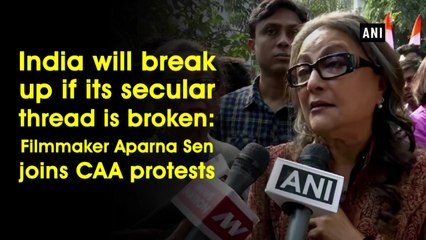 India will break up if its secular thread is broken: Filmmaker Aparna Sen joins CAA protests